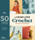 Le grand livre du crochet : vêtements & accessoires